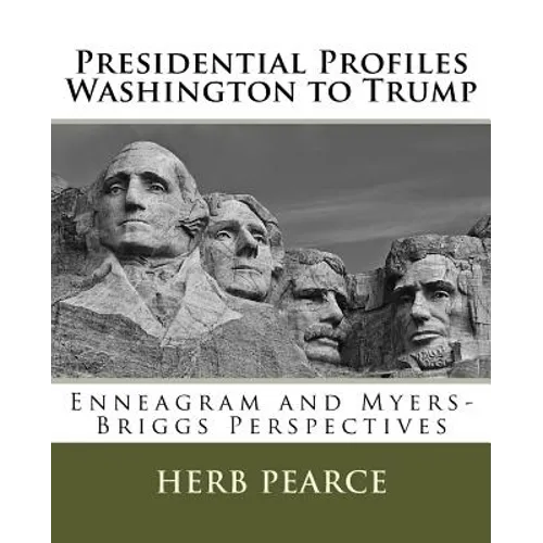 Presidential Profiles: Washington to Trump: Enneagram and Myers-Briggs Perspectives