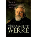 Gesammelte Werke: Der versiegelte Engel, Eine Teufelsaustreibung, Die Lady Makbeth des Mzensker Landkreises, Der Toupetkünstler, Figura,