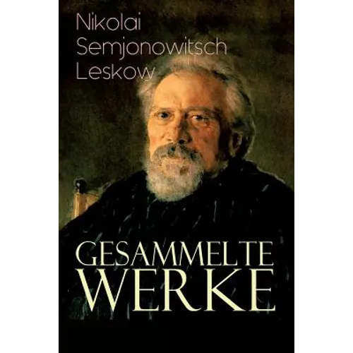 Gesammelte Werke: Der versiegelte Engel, Eine Teufelsaustreibung, Die Lady Makbeth des Mzensker Landkreises, Der Toupetkünstler, Figura,