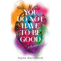 You Do Not Have to Be Good: A Memoir