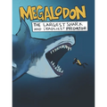 Megalodon The Largest Shark and Deadliest Predator: Ages 8-12 Learn About Prehistoric Sea Creatures