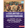 La Esclavitud Y La Reconstrucción (Slavery and Reconstruction): La Lucha Por Los Derechos Civiles de Los Negros (the Struggle for Black Civil Rights)