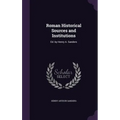 Roman Historical Sources and Institutions: Ed. by Henry A. Sanders