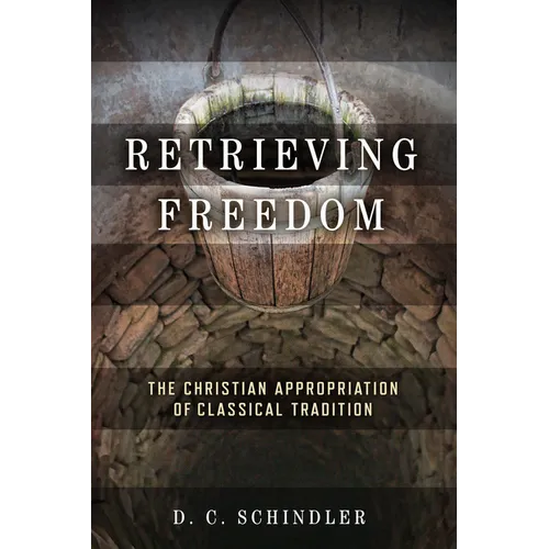Retrieving Freedom: The Christian Appropriation of Classical Tradition