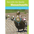 Fun with the Family Massachusetts: Hundreds Of Ideas For Day Trips With The Kids