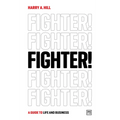 Fighter!: A Guide to Life and Business