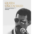 Queen Uncovered: Unseen Photographs, Rarities and Insights from Life with a Rock 'n' Roll Band