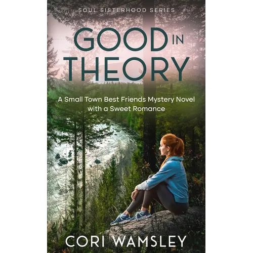 Good in Theory: A Small Town Best Friends Mystery Novel with a Sweet Romance