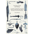 The Book of Fish and Fishing - A Complete Compendium of Practical Advice to Guide Those Who Angle for All Fishes in Fresh and Salt Water