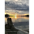 Expressions in Gray and Yellow: Poems by Laura Critchlow Dillaway