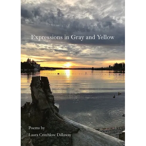 Expressions in Gray and Yellow: Poems by Laura Critchlow Dillaway