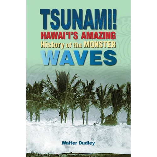 Tsunami!: Hawai'i's Amazing History of the Monster Waves