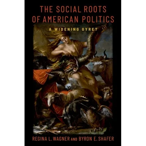 The Social Roots of American Politics: A Widening Gyre?