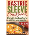Gastric Sleeve Cookbook: A Food Guide to Stages One and Two of Your Gastric Sleeve Surgery Recuperation