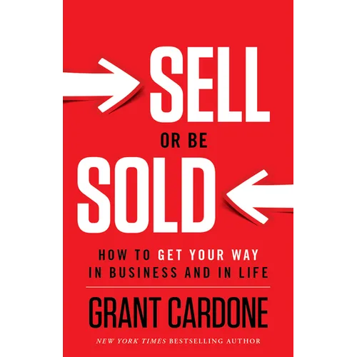 Sell or Be Sold: How to Get Your Way in Business and in Life