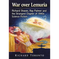 War over Lemuria: Richard Shaver, Ray Palmer and the Strangest Chapter of 1940s Science Fiction