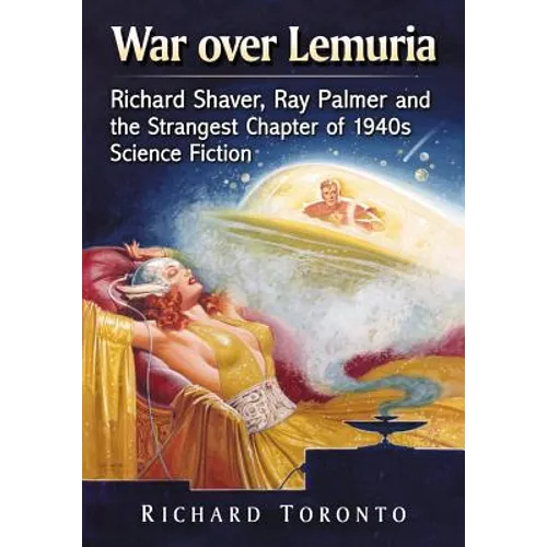 War over Lemuria: Richard Shaver, Ray Palmer and the Strangest Chapter of 1940s Science Fiction
