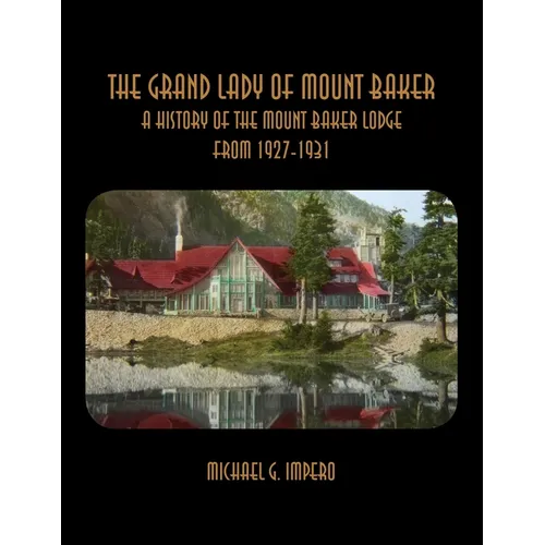 The Grand Lady of Mount Baker: A History of the Mount Baker Lodge From 1927-1931