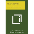 The Atom Speaks: And Echoes The Word Of God