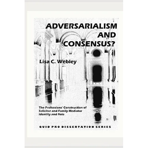 Adversarialism and Consensus?: The Professions' Construction of Solicitor and Family Mediator Identity and Role