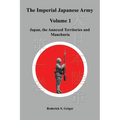 The Imperial Japanese Army Volume 1: Japan, the Annexed Territories and Manchuria