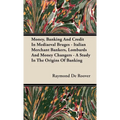 Money, Banking And Credit In Mediaeval Bruges - Italian Merchant Bankers, Lombards And Money Changers - A Study In The Origins Of Banking