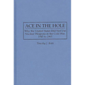 Ace in the Hole: Why the United States Did Not Use Nuclear Weapons in the Cold War, 1945 to 1965