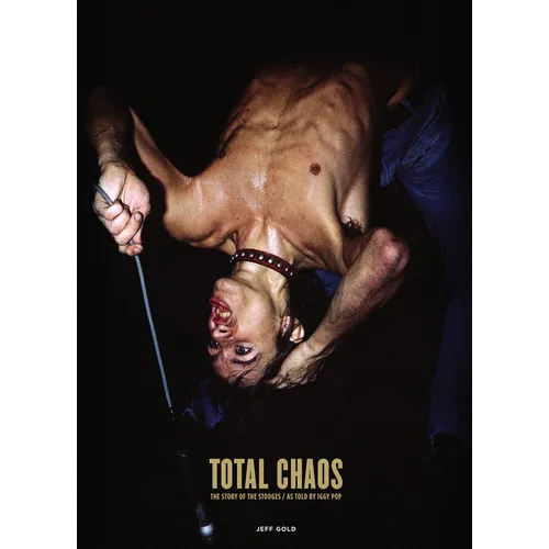 Total Chaos: The Story of the Stooges as Told by Iggy Pop / Updated and Revised