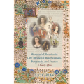 Women's Libraries in Late Medieval Bourbonnais, Burgundy, and France