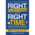 Right Questions at the Right Time: Smart Systemic Questions. Positive Psychology, Effective Communication, and Transformational Leadership Techniques