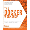 The Docker Workshop: Learn how to use Docker containers effectively to speed up the development process