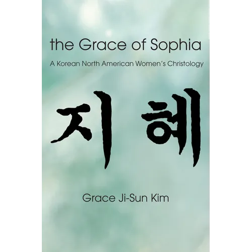 The Grace of Sophia: A Korean North American Women's Christology