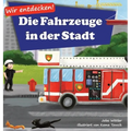 Wir entdecken! Die Fahrzeuge in der Stadt: Ein Bilderbuch mit Reimen über Lastwagen und Autos für Kinder [Kinderreime, Gute-Nacht-Geschichten]
