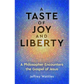 A Taste of Joy and Liberty: A Philosopher Encounters the Gospel of Jesus