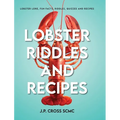 Lobster Riddles and Recipes: Lobster Lore, Fun Facts, Riddles, Quizzes And Recipes
