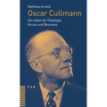 Oscar Cullmann: Ein Leben Fur Theologie, Kirche Und Okumene