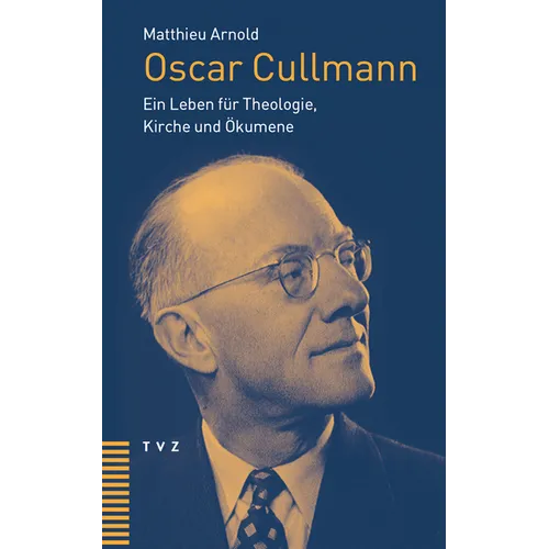 Oscar Cullmann: Ein Leben Fur Theologie, Kirche Und Okumene