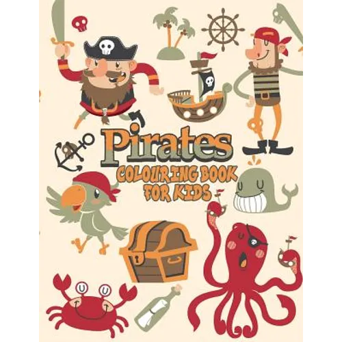 Pirates Colouring Book For Kids: Pirate Coloring Books, More Than 30 High Quality Designs About Pirates, Ships..., (First Colouring Books)