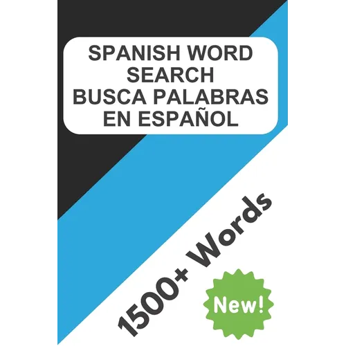 Spanish Word Search: Learn Spanish with Spanish Word Search Puzzles - 100 Word Search Puzzles that Cover More than 1500 Words - Spanish Wor
