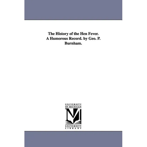 The History of the Hen Fever. a Humorous Record. by Geo. P. Burnham.