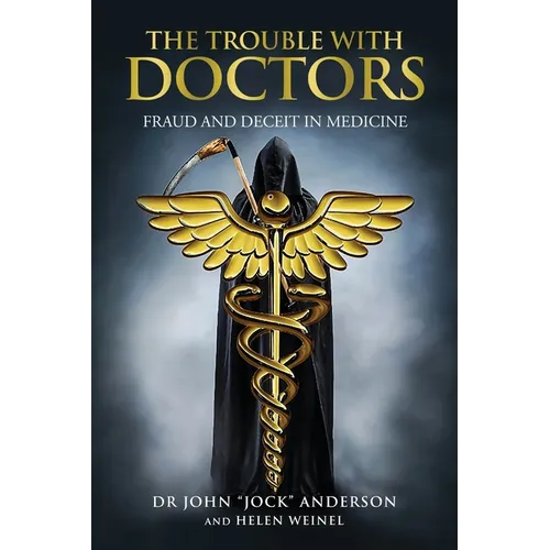 The Trouble with Doctors: Fraud and Deceit in Medicine: Fraud and Deceit in Medicine
