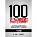 100 Entraînements Sans Équipement Vol. 1: des routines d'entraînement faciles à suivre à domicile avec des guides visuels pour tous les niveaux de for