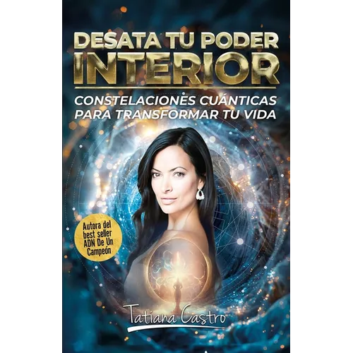 Desata Tu Poder Interior: Constelaciones Cuánticas Para Transformar Tu Vida