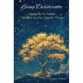 Living Desiderata: Applying Its Poetic Wisdom to Our Chaotic Times
