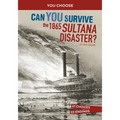 Can You Survive the 1865 Sultana Disaster?: An Interactive History Adventure