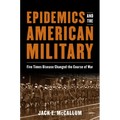Epidemics and the American Military: Five Times Disease Changed the Course of War