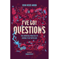 I've Got Questions: The Spiritual Practice of Having It Out with God