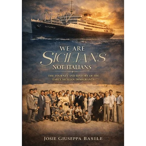 We are Sicilians Not Italians: The Journey and History of the Early Sicilian Immigrants