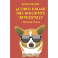 ¿Cómo pagar mis malditos impuestos?: Paga tus impuestos y no mueras en el intento...