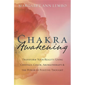 Chakra Awakening: Transform Your Reality Using Crystals, Color, Aromatherapy & the Power of Positive Thought